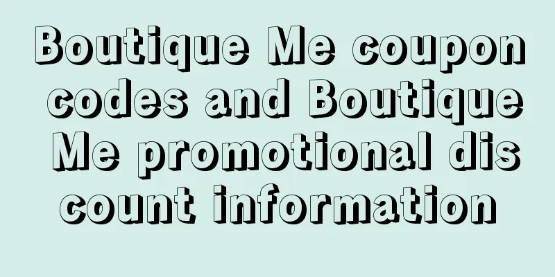 Boutique Me coupon codes and Boutique Me promotional discount information