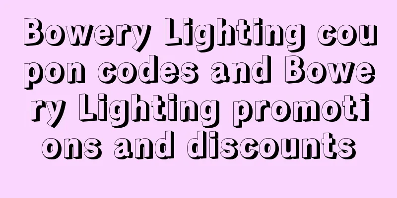 Bowery Lighting coupon codes and Bowery Lighting promotions and discounts