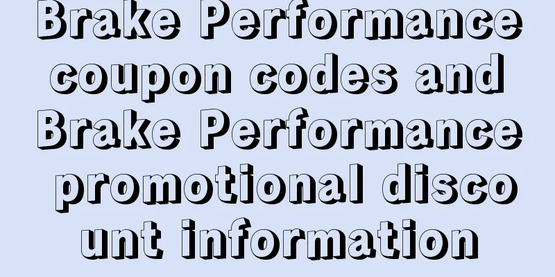 Brake Performance coupon codes and Brake Performance promotional discount information