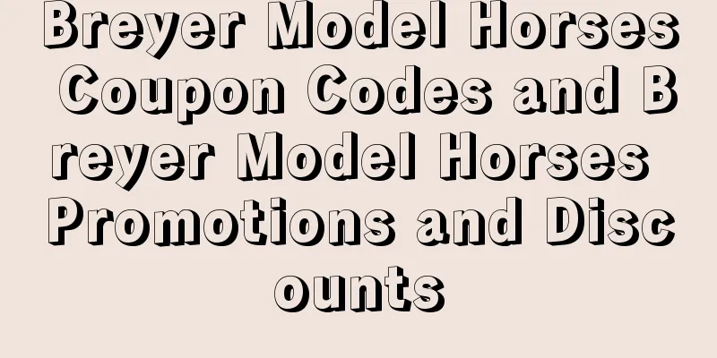 Breyer Model Horses Coupon Codes and Breyer Model Horses Promotions and Discounts