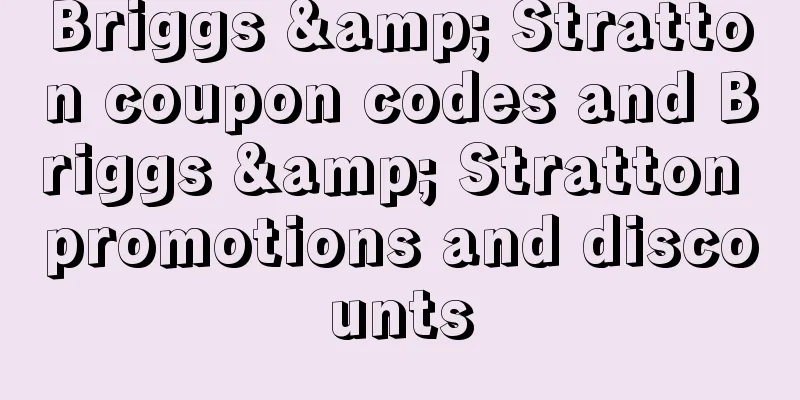 Briggs & Stratton coupon codes and Briggs & Stratton promotions and discounts
