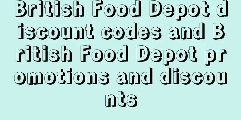 British Food Depot discount codes and British Food Depot promotions and discounts