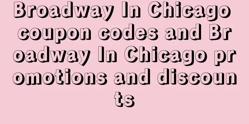 Broadway In Chicago coupon codes and Broadway In Chicago promotions and discounts