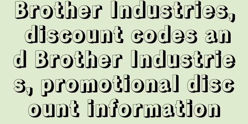 Brother Industries, discount codes and Brother Industries, promotional discount information