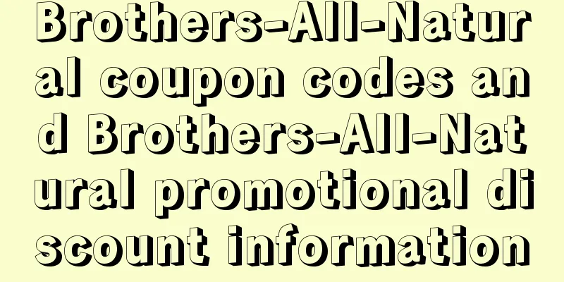 Brothers-All-Natural coupon codes and Brothers-All-Natural promotional discount information