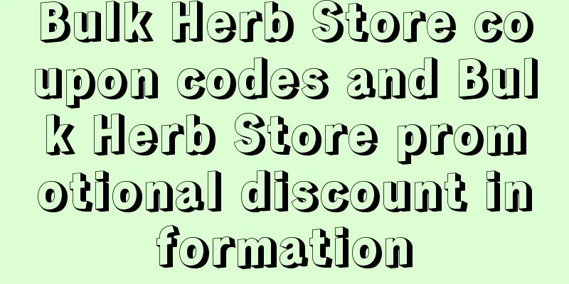 Bulk Herb Store coupon codes and Bulk Herb Store promotional discount information