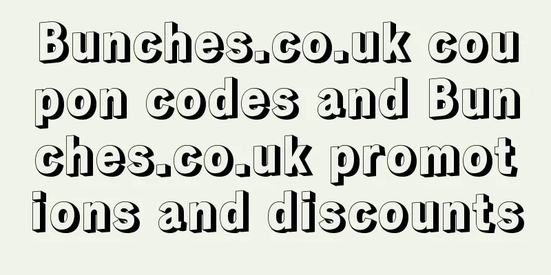 Bunches.co.uk coupon codes and Bunches.co.uk promotions and discounts