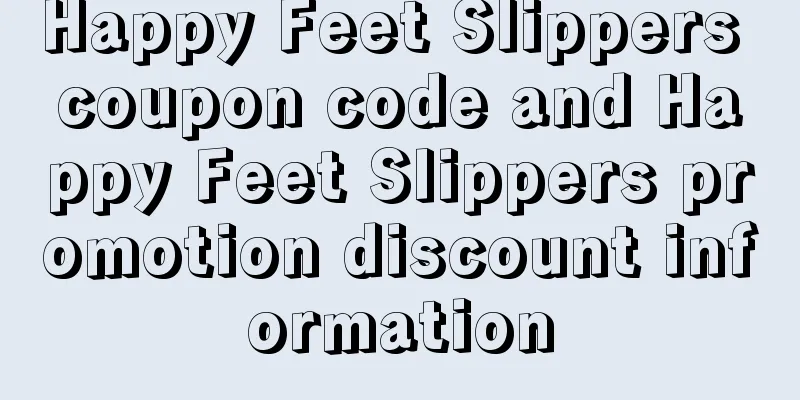 Happy Feet Slippers coupon code and Happy Feet Slippers promotion discount information