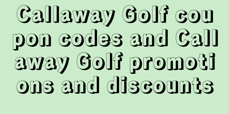 Callaway Golf coupon codes and Callaway Golf promotions and discounts