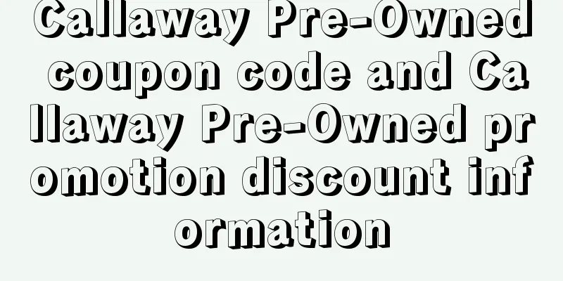 Callaway Pre-Owned coupon code and Callaway Pre-Owned promotion discount information