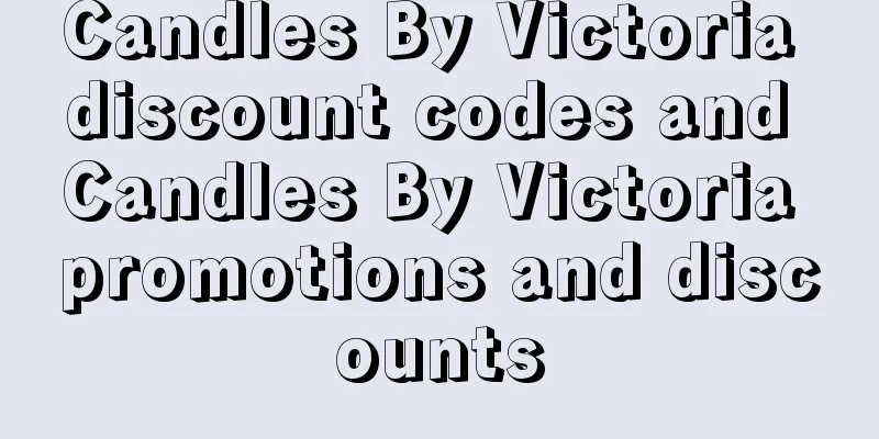 Candles By Victoria discount codes and Candles By Victoria promotions and discounts