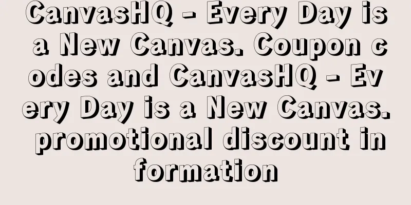 CanvasHQ - Every Day is a New Canvas. Coupon codes and CanvasHQ - Every Day is a New Canvas. promotional discount information