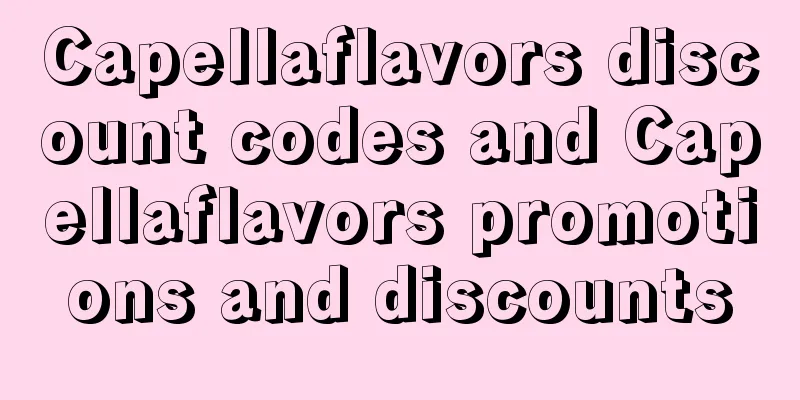 Capellaflavors discount codes and Capellaflavors promotions and discounts