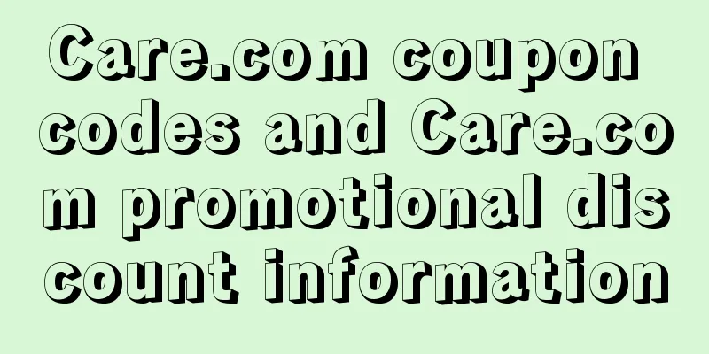 Care.com coupon codes and Care.com promotional discount information