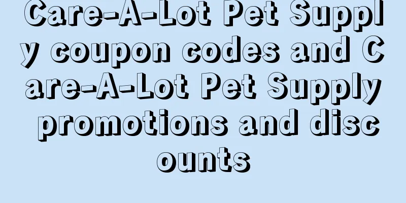 Care-A-Lot Pet Supply coupon codes and Care-A-Lot Pet Supply promotions and discounts
