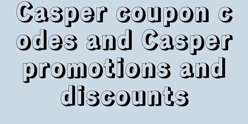 Casper coupon codes and Casper promotions and discounts