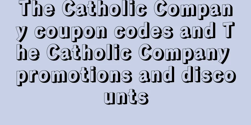 The Catholic Company coupon codes and The Catholic Company promotions and discounts