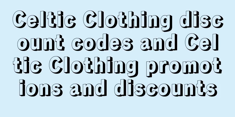 Celtic Clothing discount codes and Celtic Clothing promotions and discounts