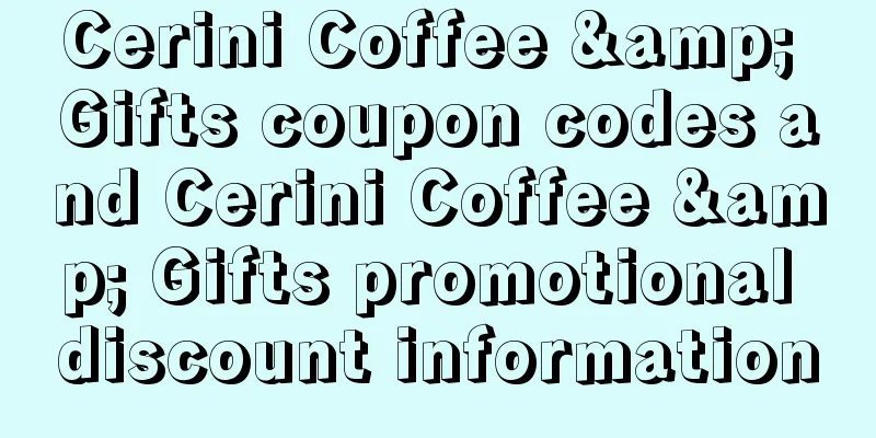 Cerini Coffee & Gifts coupon codes and Cerini Coffee & Gifts promotional discount information