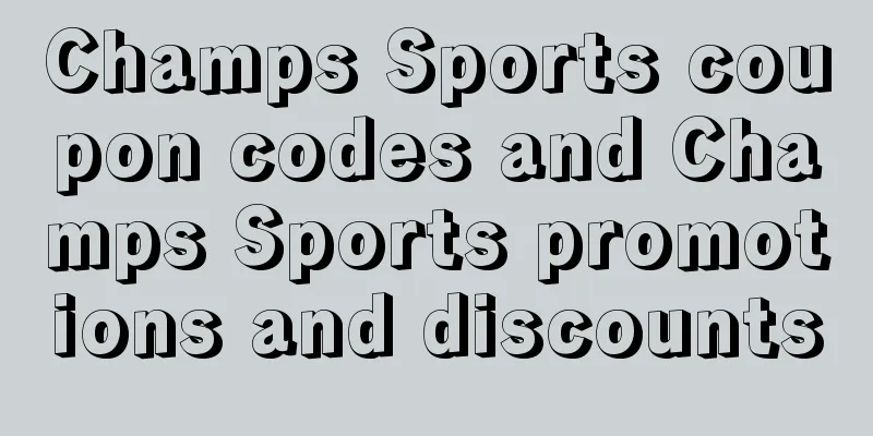 Champs Sports coupon codes and Champs Sports promotions and discounts