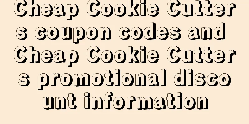 Cheap Cookie Cutters coupon codes and Cheap Cookie Cutters promotional discount information