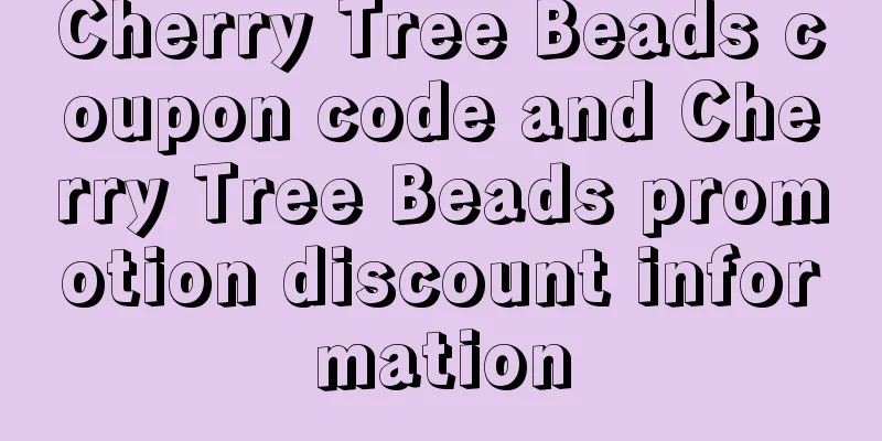 Cherry Tree Beads coupon code and Cherry Tree Beads promotion discount information