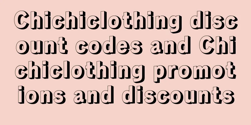 Chichiclothing discount codes and Chichiclothing promotions and discounts