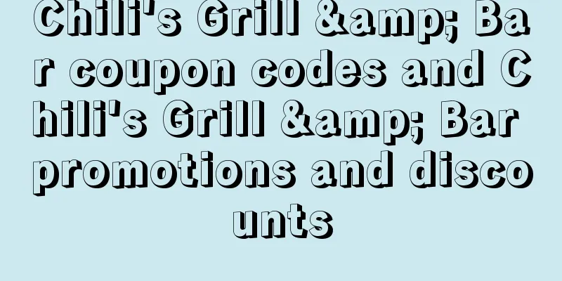 Chili's Grill & Bar coupon codes and Chili's Grill & Bar promotions and discounts
