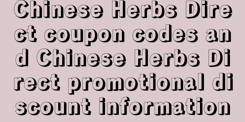Chinese Herbs Direct coupon codes and Chinese Herbs Direct promotional discount information