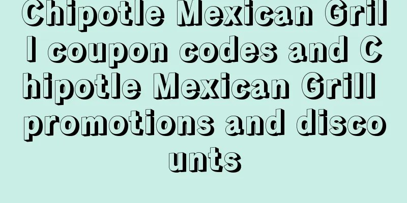 Chipotle Mexican Grill coupon codes and Chipotle Mexican Grill promotions and discounts