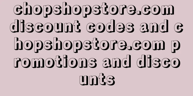 chopshopstore.com discount codes and chopshopstore.com promotions and discounts