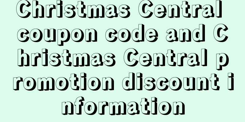 Christmas Central coupon code and Christmas Central promotion discount information