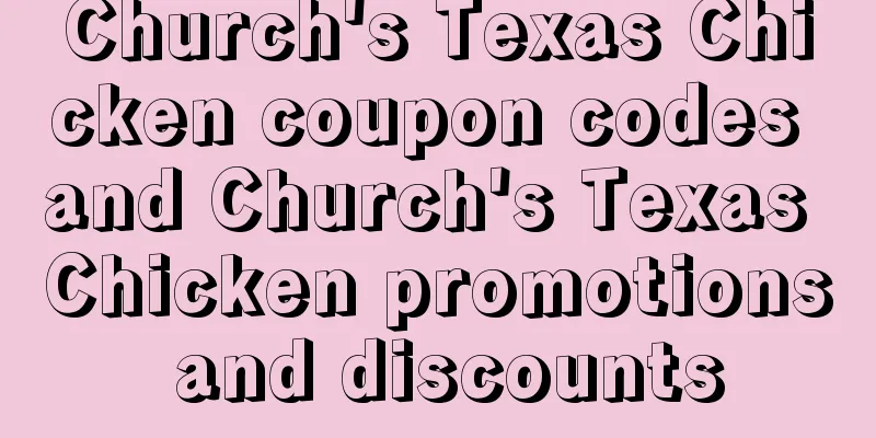 Church's Texas Chicken coupon codes and Church's Texas Chicken promotions and discounts
