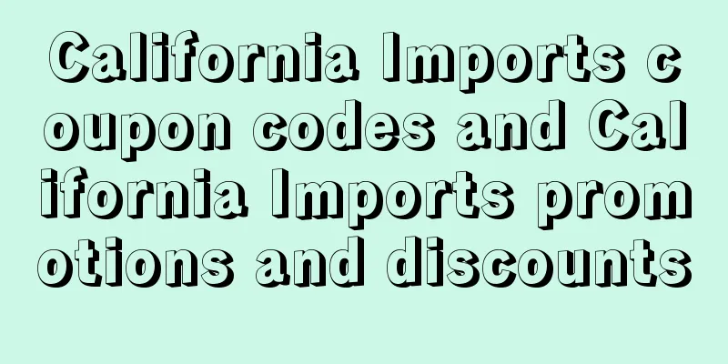 California Imports coupon codes and California Imports promotions and discounts