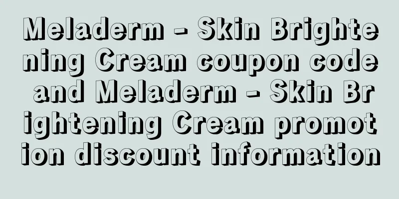 Meladerm - Skin Brightening Cream coupon code and Meladerm - Skin Brightening Cream promotion discount information
