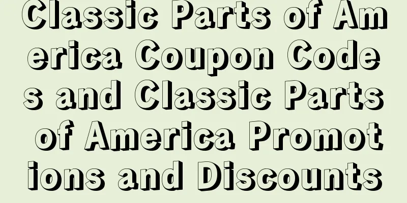 Classic Parts of America Coupon Codes and Classic Parts of America Promotions and Discounts