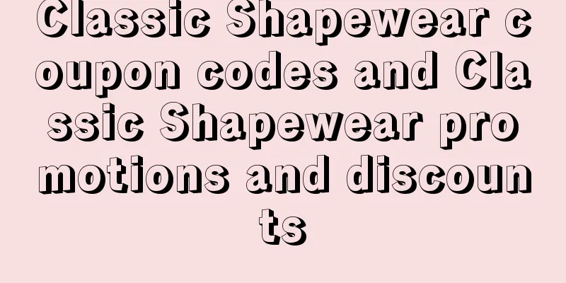 Classic Shapewear coupon codes and Classic Shapewear promotions and discounts