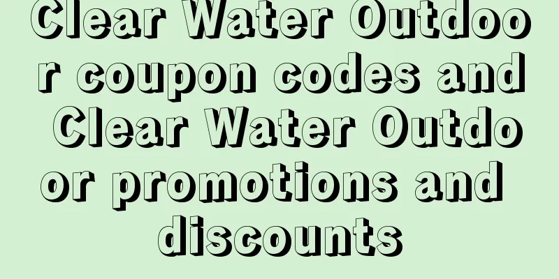 Clear Water Outdoor coupon codes and Clear Water Outdoor promotions and discounts