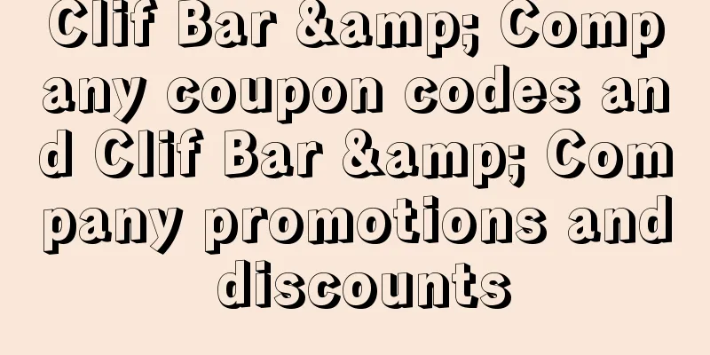 Clif Bar & Company coupon codes and Clif Bar & Company promotions and discounts