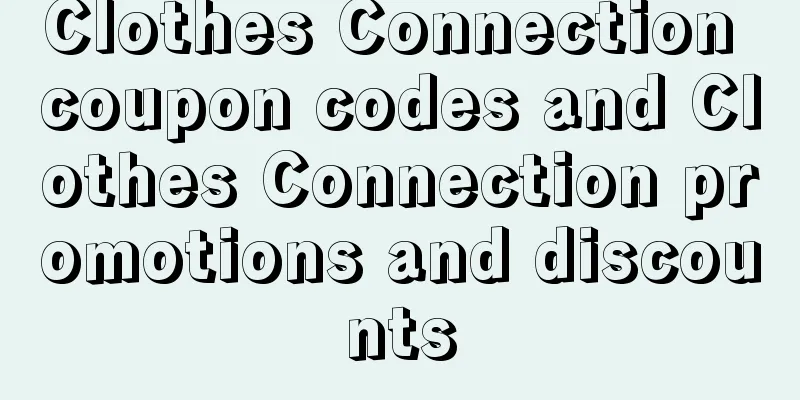 Clothes Connection coupon codes and Clothes Connection promotions and discounts