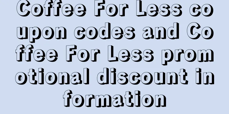 Coffee For Less coupon codes and Coffee For Less promotional discount information