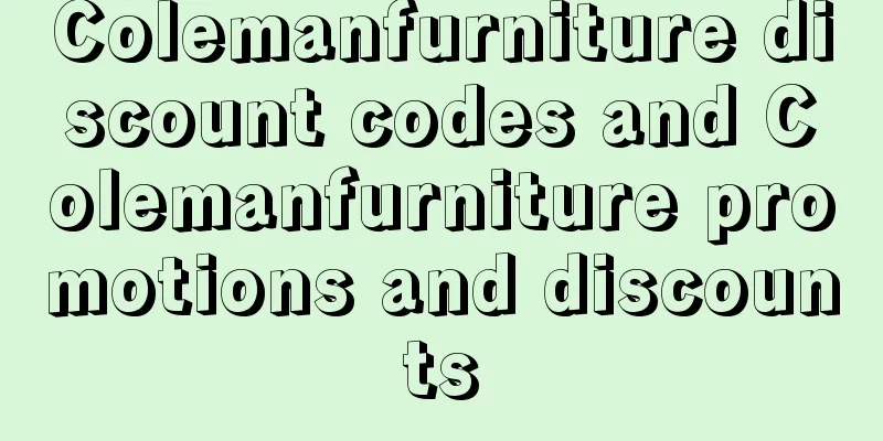 Colemanfurniture discount codes and Colemanfurniture promotions and discounts