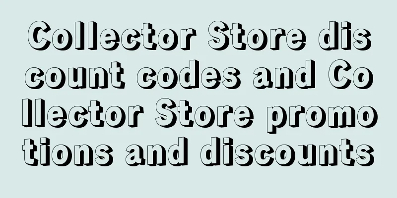 Collector Store discount codes and Collector Store promotions and discounts