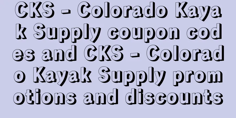 CKS - Colorado Kayak Supply coupon codes and CKS - Colorado Kayak Supply promotions and discounts