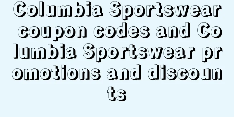 Columbia Sportswear coupon codes and Columbia Sportswear promotions and discounts