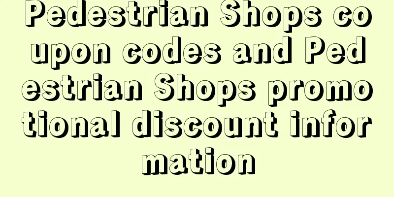 Pedestrian Shops coupon codes and Pedestrian Shops promotional discount information