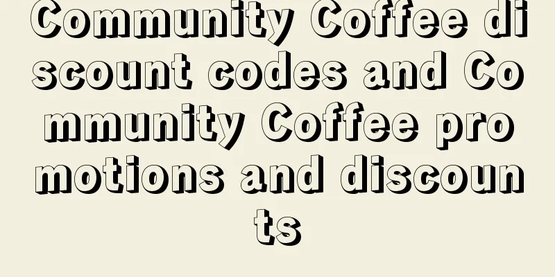 Community Coffee discount codes and Community Coffee promotions and discounts