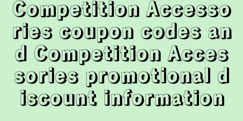 Competition Accessories coupon codes and Competition Accessories promotional discount information