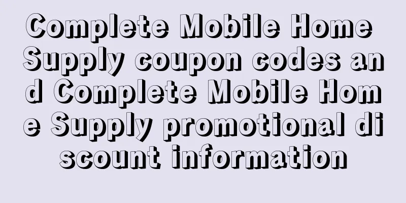Complete Mobile Home Supply coupon codes and Complete Mobile Home Supply promotional discount information