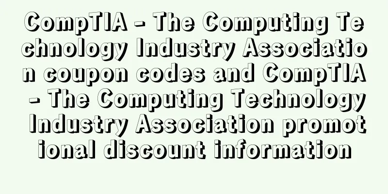 CompTIA - The Computing Technology Industry Association coupon codes and CompTIA - The Computing Technology Industry Association promotional discount information